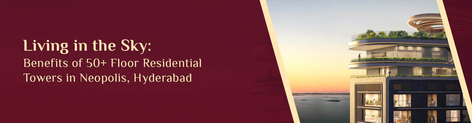 Living in the Sky: Benefits of 50+ Floor Residential Towers in Neopolis, Hyderabad